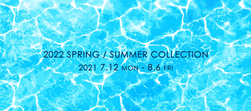 2022 SPRING SUMMER COLLECTION 受注会のお知らせ
