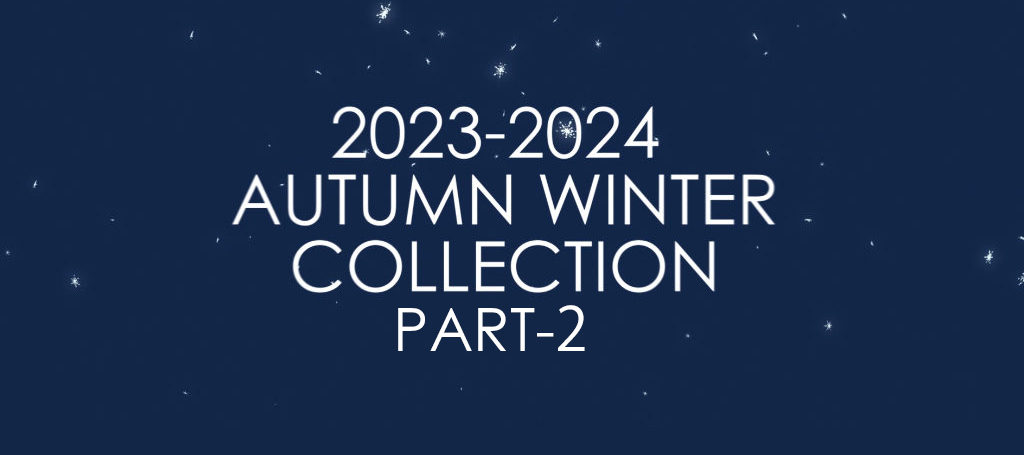 2023 AUTUMN / WINTER COLLECTION PART-2